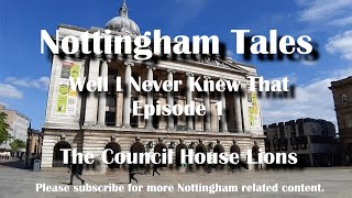 Nottingham Tales - Well I Never Knew That.. #1 The Council House Lions