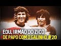 DE PAPO COM O GALINHO #20 EDU COIMBRA | Canal Zico 10