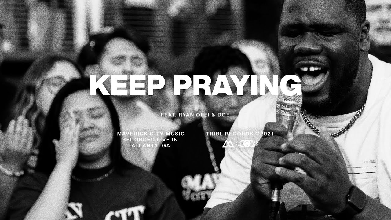 Download Keep Praying (feat. Doe Jones & Ryan Ofei) | Maverick City Music | TRIBL
