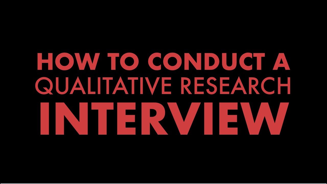 how to conduct qualitative research interviews