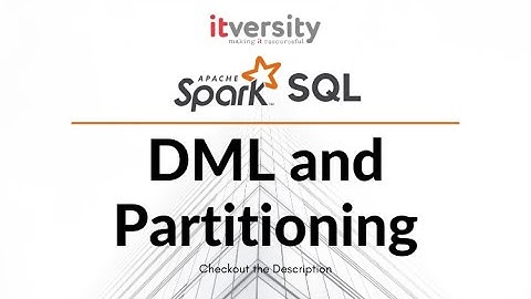 Spark SQL - DML and Partitioning - Creating Tables using Parquet
