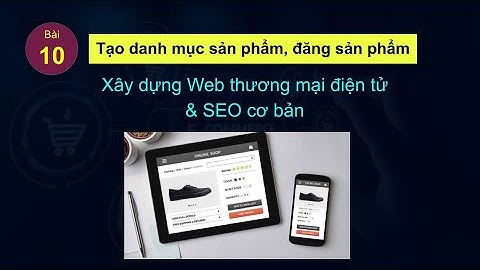 Tạo & sửa trang danh mục sản phẩm, trang sản phẩm chi tiết | Xây dựng Web Ecommerce & SEO