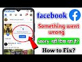 facebook story something went wrong stories couldn't load problem | something went wrong facebook