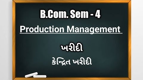 B.Com Sem-4 | Production Management | ઉત્પાદન સંચાલન | ખરીદી |કેન્દ્રિત ખરીદી : અર્થ, ફાયદા- મર્યાદા