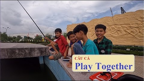 CÂU CÁ HIẾM PLAY TOGETHER ĐỜI THỰC Ở CÔNG VIÊN MIỀN TÂY