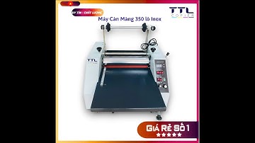 Máy Cán Màng 350 lô Inox || CTY TTL Copier Việt Nam