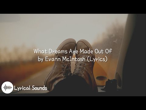 What Dreams Are Made Of Evann Mcintosh Lyrics