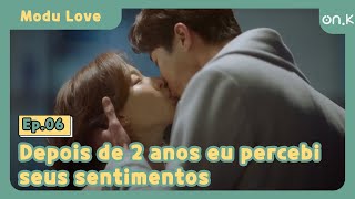 [#ModuLove] Ep.06-11 | (Sub_POR) | Depois de 2 anos eu percebi seus sentimentos | #OndaK