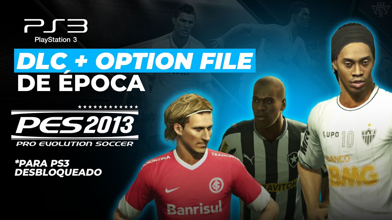 (PS3 DESBLOQUEADO)  DLC Oficial + Arquivo de opções da época do PES 2013