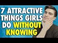 ATTRACTIVE THINGS GIRLS DO WITHOUT KNOWING