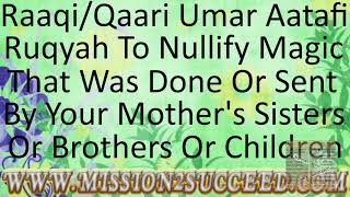 NULLIFY BLACK MAGIC DONE OR SENT BY YOUR MOTHER’S SISTERS BROTHERS OR CHILDREN BY RAAQI UMAR AATAFI