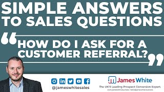 How Do I Ask for a Customer Referral? | Simple Answers to Sales Questions #08