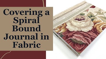 Covering a Spiral Bound Journal in Fabric #junkjournalideas