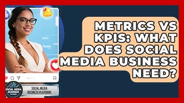 Metrics Vs KPIs: What Does Social Media Business Need? - Social Media Business Playbook