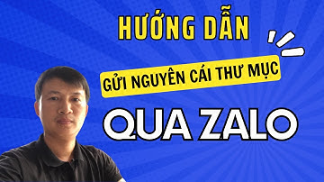 Hướng dẫn cách gửi một thư mục gồm nhiều file qua zalo