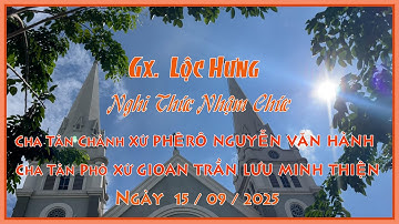 GX LỘC HƯNG NGHI THỨC NHẬM CHỨC CHA TÂN CHÁNH XỨ & CHA TÂN PHÓ XƯ 15/09/2025