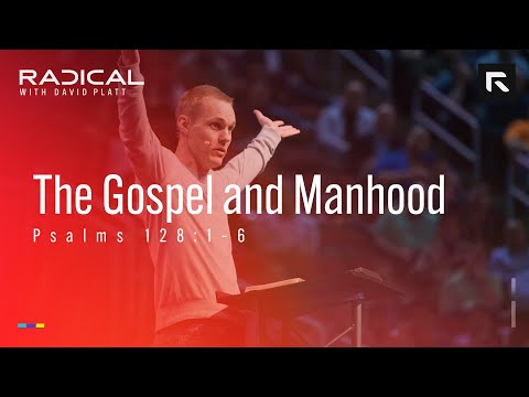 The Gospel and Manhood || David Platt