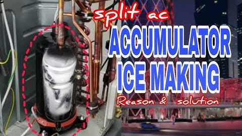 Split ac accumulator ice making / problems & reasons.