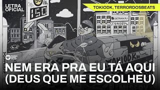 Nem Era Pra Eu Tá Aqui (Deus Que Me Escolheu) - TOKIODK, TERRORDOSBEATS [Letra Oficial]