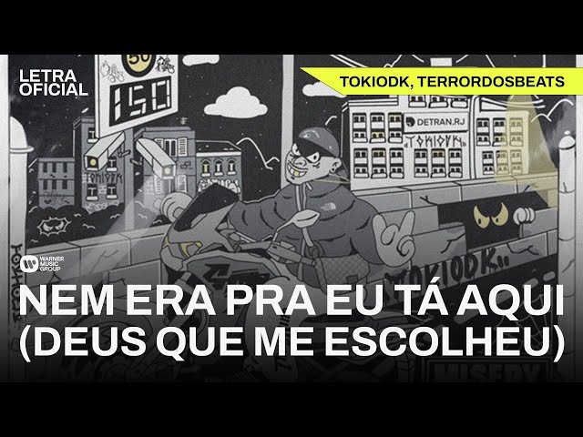 Nem Era Pra Eu Tá Aqui (Deus Que Me Escolheu) - TOKIODK, TERRORDOSBEATS [Letra Oficial]