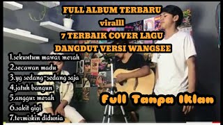 Full Album Viral 7 Terbaik Cover Lagu Dangdut Versi Wangsee||Full Tanpa Iklan