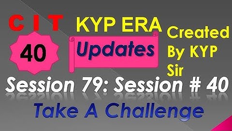 SESSION 79 : SESSION #40 BS-CIT , TAKE A CHALLENGE , TAKE A CHALLENGE.......