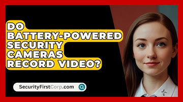 Do Battery-powered Security Cameras Record Video? - SecurityFirstCorp.com