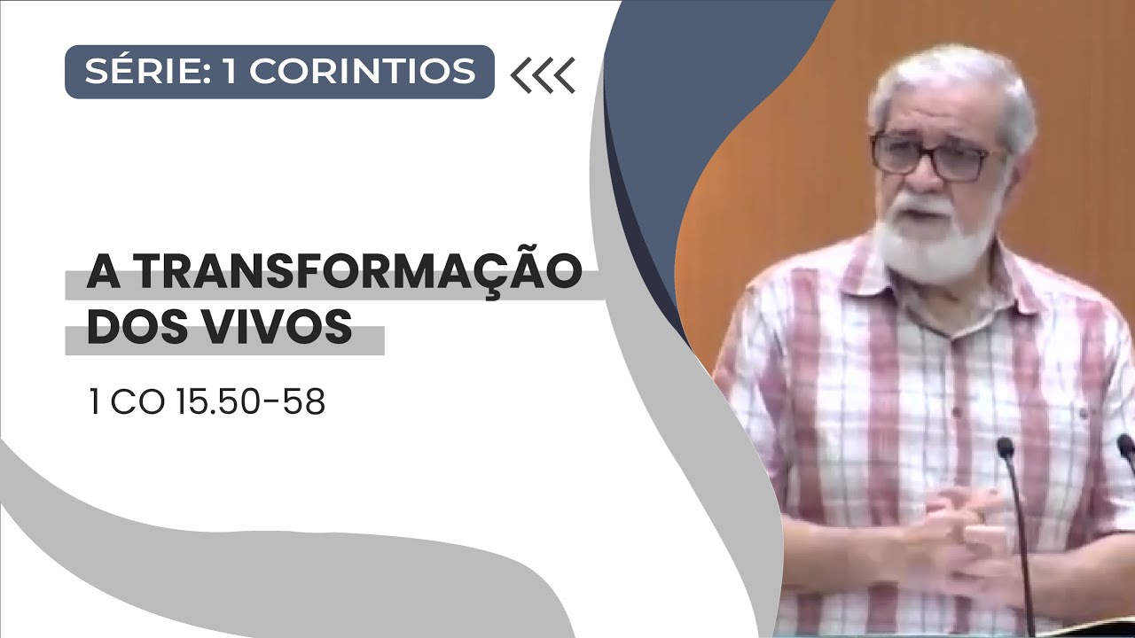 38. A Transformação dos Vivos (1Co 15.50-58)