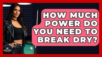 How Much Power Do You Need To Break Dry? - Billiards Hustlers