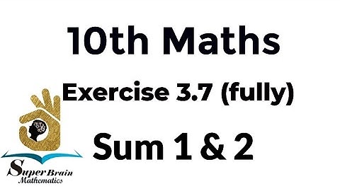 10th maths Exercise 3.7 fully | Class 10 Maths Exercise 3.7 fully | Super Brain Mathematics