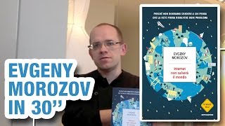 Evgenij Morozov racconta "Internet non salverà il mondo" in 30 secondi