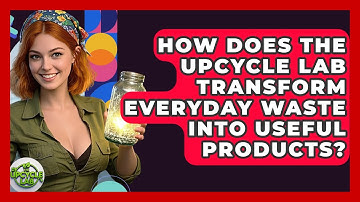 How Does The Upcycle Lab Transform Everyday Waste Into Useful Products? - The Upcycle Lab