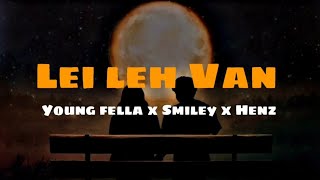 Young fella x Smiley x Henz - Lei Leh Van (Unofficial Lyrics Video)