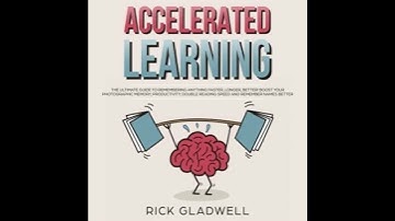 Accelerated Learning: The Ultimate Guide to Remembering Anything Faster, Longer, Better! Boost Your