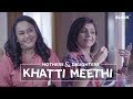 Khatti Meethi | Ft. Shreya Gupto and Deepika Amin | Mothers & Daughters | Blush