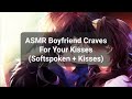 Asmr boyfriend craves for your kisses softspoken  kisses