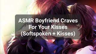 ASMR Boyfriend Craves For Your Kisses (Softspoken + Kisses)