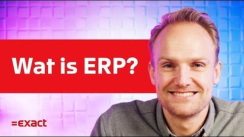 Wat is ERP? | ERP systeem uitgelegd | Exact