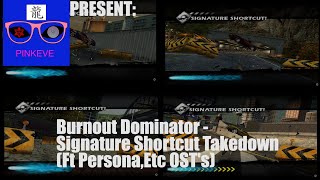 Burnout Dominator - Signature Shortcut Takedown Ft Persona,Yakuza,Etc Osts