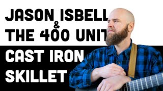 Jason Isbell and the 400 Unit - Cast Iron Skillet (Cover) // Boe Ross