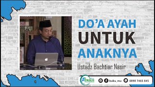 Doa Ayah untuk Anaknya Tercnta - Ustadz Bachtiar Nasir