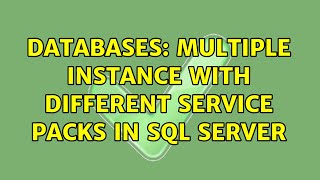Databases: Multiple Instance with different service packs in SQL Server (2 Solutions!!)