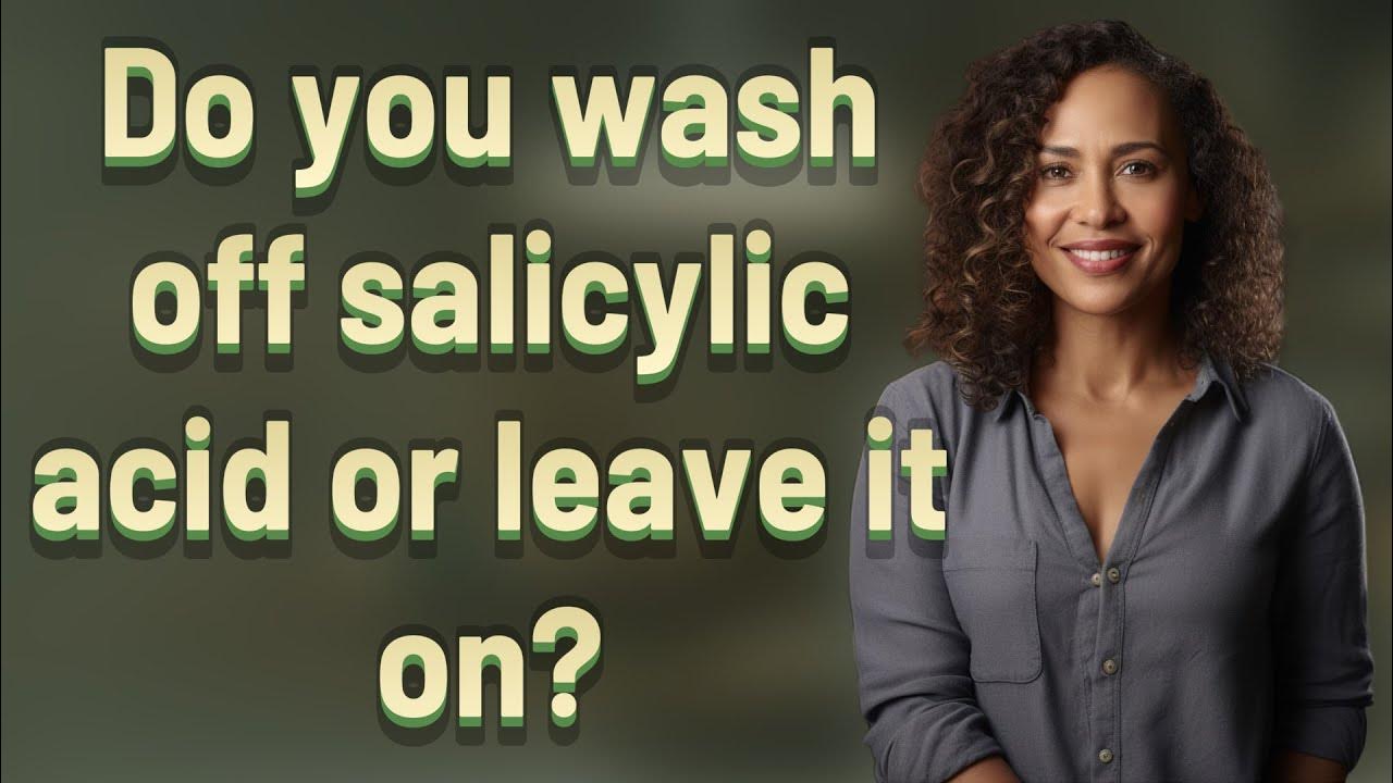 Do you wash off salicylic acid or leave it on? YouTube