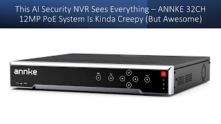 This AI Security NVR Sees Everything – ANNKE 32CH 12MP PoE System Is Kinda Creepy (But Awesome)