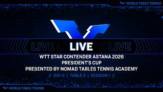 LIVE!| T4 |Day 2|WTT Star Contender Astana - President' Cup 2026 Presented by Nomad TT Academy| S1