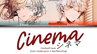 ChroNoiR Cover - シネマ (Cinema) | Color Coded Lyrics (Kan/Rom/Eng)