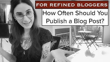 How Often Should You Publish a Blog Post? (4 of 10)