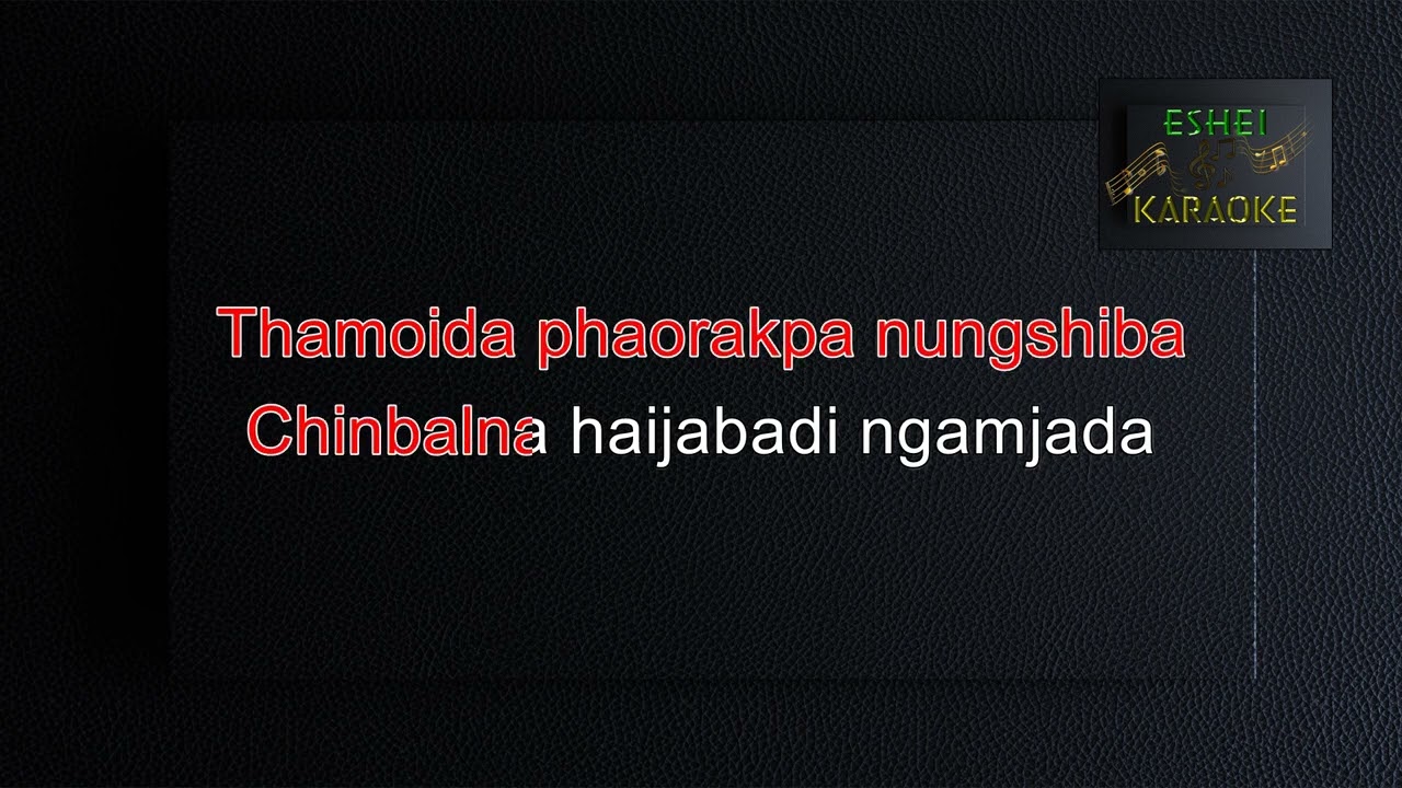 NUNGSHI CHITHI-MANIPURI KARAOKE SONG- ( SADANANDA HAMOM )