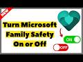 How to Turn Microsoft Family Safety On or Off (2026) | Full Guide