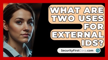 What Are Two Uses For External IDs? - SecurityFirstCorp.com
